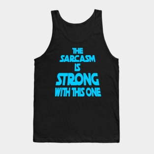 The Sarcasm Is Strong With This One - Funny Quote in Blue Tone Tank Top